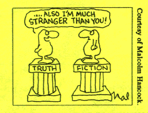 Truth speaking to Fiction:  ...Also I'm Much Stranger Than You!