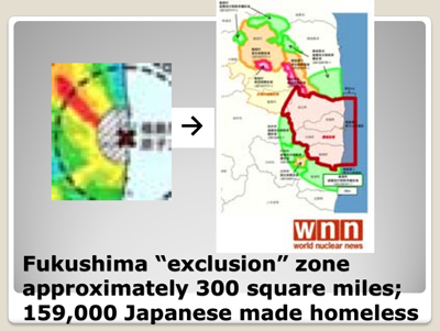 Fukushima "exclusion" zone approximately 300 square miles; 159,000 Japanese made homeless